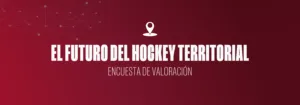 LAS FEDERACIONES TERRITORIALES PREGUNTAN A SU COMUNIDAD SOBRE EL FUTURO DEL HOCKEY